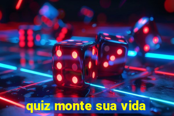 quiz monte sua vida